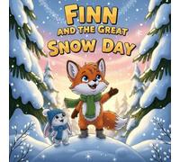 Finn and the Great Snow Day: A Heartwarming Winter Adventure for Kids About Friendship, Fun, and Courage
