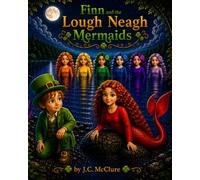 Finn and the Lough Neagh Mermiads: A Magical Tale from Ballyronan and Lough Neagh.