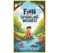 Finn and the Sparkling Wishes: A Magical Tale of Kindness, Adventure, and Three Surprising Wishes: 5 Min Bedtime Stories for Kids, Short Moral Stories for Kids Ages 6-10