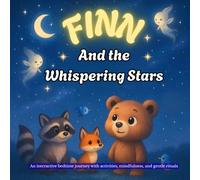 Finn and the Whispering Stars: An Interactive Bedtime Book for Kids Ages 3+ with Mindfulness, Activities, and a Heartwarming Goodnight Story