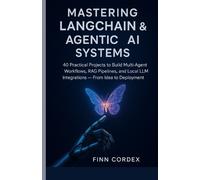 Finn Cordex Mastering LangChain & Agentic AI Systems (Tascabile)