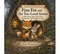 Finn Fox and the Too-Loud Storm: A Reassuring Story About Fear, Feeling Safe, and Finding Courage: 2