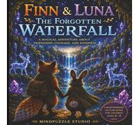 Finn & Luna: The Forgotten Waterfall: A Magical Adventure About Friendship, Courage, and Kindness