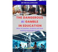 Finn Majlergaard The Dangerous AI Gamble in Education (Tascabile)