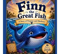 Finn the Great Fish: A Story of Purpose and Obedience