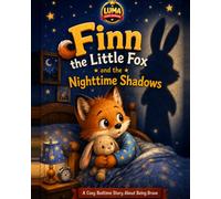 Finn the Little Fox and the Nighttime Shadows: A Cozy Bedtime Story About Being Brave
