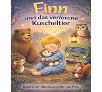 Finn und das verlorene Kuscheltier: Eine einfühlsame Geschichte über Trost und Geborgenheit