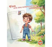 Finn und das verschwundene Ladekabel: Das Bilderbuch für kleine Entdecker: Eine Geschichte über Medienpause und das Glück, draußen zu spielen