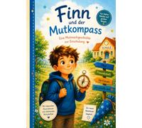 Finn und der Mutkompass: Eine Mutmachgeschichte zur Einschulung