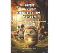 Finn und der Stachel im Herzen: Eine Geschichte über Gefühle und Freundschaft
