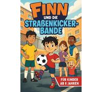 Finn und die Straßenkicker-Bande: Ein spannendes Fußball-Abenteuer über Freundschaft, Mut und Selbstvertrauen - für Kinder ab 8 Jahren