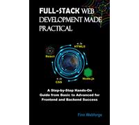 Finn Webforge FULL-STACK WEB DEVELOPMENT MADE PRACTICAL: A Step-by-S (Tascabile)