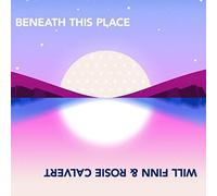 Will Finn & Rosie Calvert Beneath This Place (CD) Album