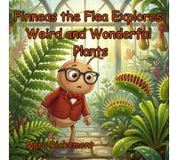 Finneas the Flea Explores Weird and Wonderful Plants