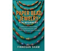 Finnegan Shaw Paper Bead Jewelry for Beginners (Tascabile)