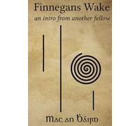 Finnegans Wake: An Intro from Another Fellow