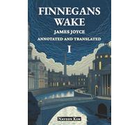 FINNEGANS WAKE: Annotated and Translated I