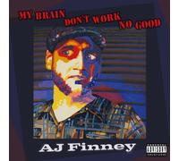 Finney, A.J. - My Brain Don T Work No Good
