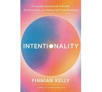 Intentionality: A Groundbreaking Guide to Breath, Consciousness, and Radical Self-Transformation