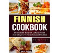 Finnish Cookbook: From Forest to Table with Authentic Finnish Recipes Inspired by Nordic Nature and Tradition.