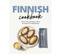 Finnish Cookbook: The Pure Culinary Heritage of Finland: 50 Authentic, Unmodified Recipes