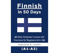 Finnish in 50 Days: 50 Daily Grammar Lessons and Exercises for Beginners (A1-A2)