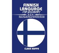 FINNISH LANGUAGE FOR BEGINNERS: Speak, Read, and Write Finnish Quickly with Easy Lessons, Essential Phrases, and Practical Exercises