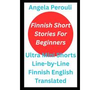 Finnish Short Stories For Beginners: Ultra Mini Shorts Line-by-Line Finnish English Translated