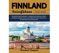 FINNLAND Reiseführer 2025-2026: Finnland für jeden Reisenden - Entdecken Sie arktische Lichter, Inselpfade, geheime Saunen und maßgeschneiderte Reiserouten für jede Jahreszeit und jeden Stil