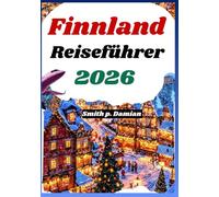 FINNLAND REISEFÜHRER 2026: Die Top Sehenswürdigkeiten, authentische Erlebnisse und Geheimtipps in Helsinki, Lappland und Umgebung