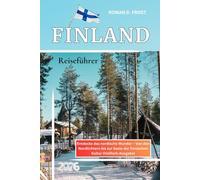 Finnland Reiseführer 2026: Entdecke das nordische Wunder - Von den Nordlichtern bis zur Seele der finnischen Kultur (Vollfarb-Ausgabe)