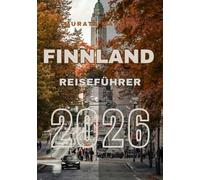 Finnland Reiseführer 2026: Entdecken, Erleben und Genießen Sie Finnland: Der Ultimative Reiseführer 2026