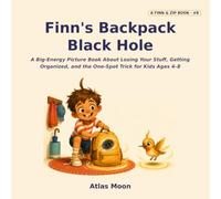 Finn's Backpack Black Hole: A Big-Energy Picture Book About Losing Your Stuff, Getting Organized, and the One-Spot Trick for Kids Ages 4-8