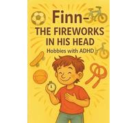 Finn's Fireworks in His Head - Hobbies with ADHD: A sports story about courage, exercise and ADHD