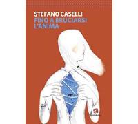 Fino a bruciarsi l'anima