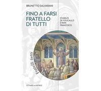 Fino a farsi fratello di tutti. Charles de Foucauld e papa Francesco