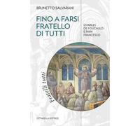 Fino a farsi fratello di tutti. Charles de Foucauld e papa Francesco