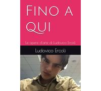 Fino a qui: Le opere d'arte di Ludovico Ercoli