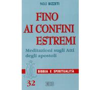 Fino ai confini estremi. Meditazioni sugli Atti degli Apostoli - Bizzeti Paolo