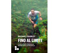 Fino al limite. Il senso della resistenza dal Messico all'Himalaya - Crawl...