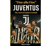 “Fino ala Fine”: Juventus The Soul of Italian Football
