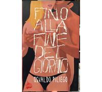 Fino alla fine del giorno di Osvaldo Piliego, 2011, Lupo Editore