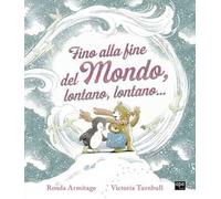 Fino alla fine del mondo, lontano, lontano.... Ediz. a colori