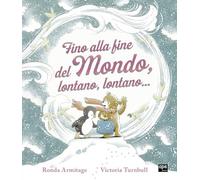 Fino alla fine del mondo, lontano, lontano.... Ediz. a colori