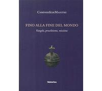 Fino alla fine del mondo. Vangelo, proselitismo, missione - [Historica]