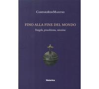 Fino alla fine del mondo. Vangelo, proselitismo, missione - [Historica Edizioni]