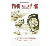 Fino Alla Fine: Il Giro dell’Australia in Bicicletta - 14050 Km - 128 Giorni di