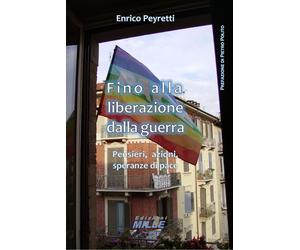 Fino alla liberazione dalla guerra - Pensieri, azioni, speranze di pace