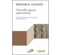 Fino alla quarta generazione. Revisione di leggi e rinnovamento religioso nell'Israele antico