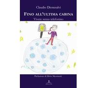 Fino all'ultima cabina. Vivere senza telefonino